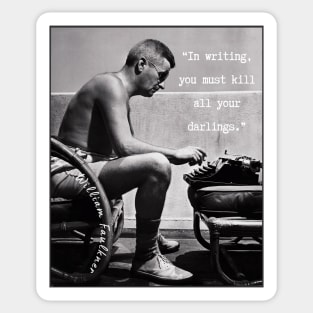 William Faulkner portrait and  quote: “In writing, you must kill all your darlings.” Sticker